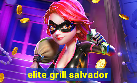 elite grill salvador